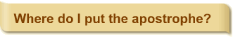 Where do I put the apostrophe?